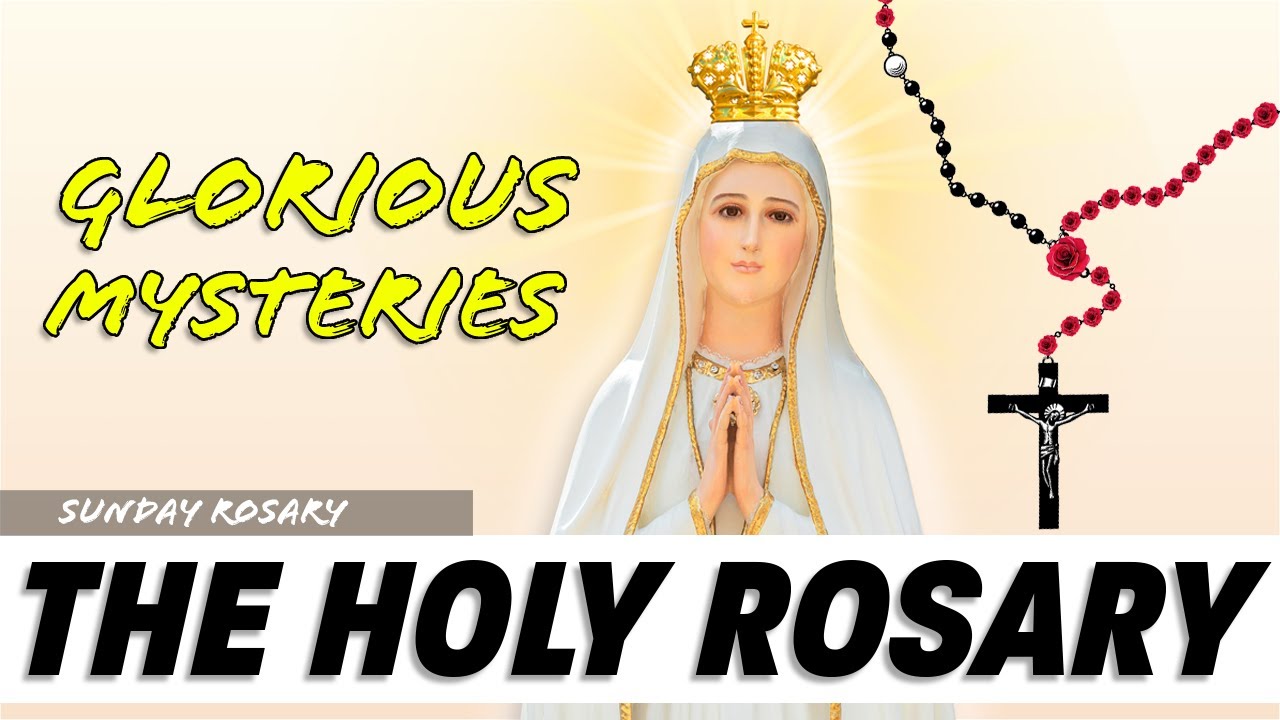 The Glorious Mysteries Of The Holy Rosary - Sunday Rosary Prayer Daily ...