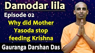 Why did Mother Yasoda stop feeding Krishna ? damodara lila |Gauranga Darshan Das