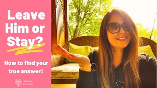 Should you leave him or stay with him?  Find Your Feminine Answer | Adrienne Everheart