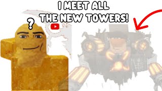 I Meet All The New Towers! (part one)