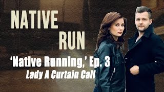 Native Run, 'Native Running' Ep. 3 - The Lady Antebellum Curtain Call