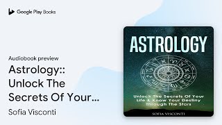 Astrology:: Unlock The Secrets Of Your Life &… by Sofia Visconti · Audiobook preview