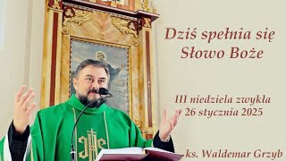 Dziś spełnia się Słowo Boże! - 26.01.2025 - ks. Waldemar Grzyb