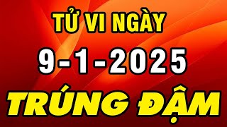 Tu Vi Hang Ngay 9-1-2025 Chắc Chắn Trúng Đậm Con Giáp Này Đánh Đâu Thắng Đó Giàu Có Bất Ngờ