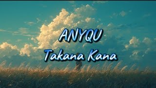 ANYQU - TAKANA KANA ( LIRIK LAGU )