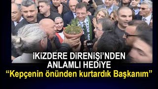 Ekrem İmamoğlu'na, İkizdere Direnişi'nden anlamlı hediye!