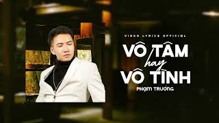 Vô Tâm Hay Vô Tình - Lyric Video || Phạm Trưởng