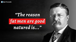 Theodore Roosevelt – Quotes that tell a lot about our life and ourselves | Epic Forwards