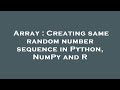Array : Creating same random number sequence in Python, NumPy and R