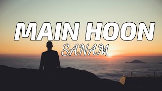 SANAM - Main Hoon (Lyrics) | TheLyricsVibes