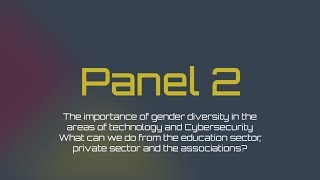 Panel 2: The importance of gender diversity in the areas of technology and Cybersecurity (English)