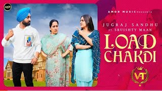 Load Chakdi : Jugraj Sandhu | Full Video | Sruishty Maan | New Punjabi Songs 2020 | Amor Music