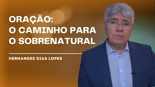 COMO A ORAÇÃO PODE TRAZER MILAGRES NA SUA VIDA - HERNANDES DIAS LOPES