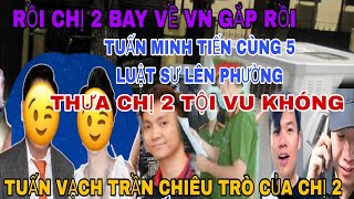 Nóng Chị 2 Về Vn Gắp Rồi Tuấn Cùng Tiến Với 5 Luật Sư Lê Đồn Thưa Chị 2 Tội Vu Khóng Tuấn Vạch Trần