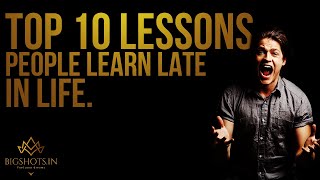 Life Changing Lessons - Top 10 Things People Learn Too Late  || Bigshots