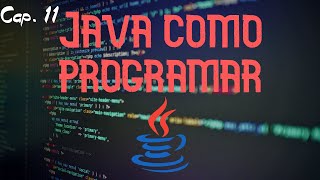 Capitulo 11 | Java como programar - Decima edicion