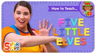 How To Teach the Super Simple Song "Five Little Elves" - Christmas Counting for Kids!