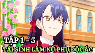 Xuyên Không Vào Game Làm Nữ Phụ Độc Ác Với Kỹ Năng Thượng Thừa | Tập 1 - 5 | Tóm Tắt Anime