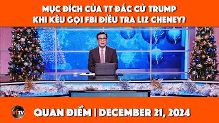 Quan Điểm | Mục đích của TT đắc cử Trump khi kêu gọi FBI điều tra Liz Cheney? | December 20, 2024