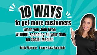 10 Ways to Get More Customers when you Join Avon WITHOUT Spending all your Time on Social Media!!