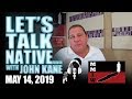 Let's Talk Native... with John Kane May 14, 2019