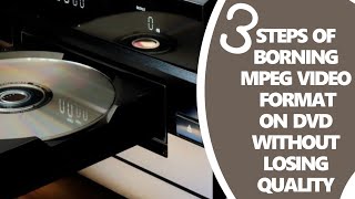 How to burn MPEG video on DVD with loosing quality.