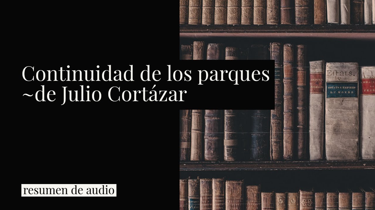 Continuidad De Los Parques De Julio Cortázar (resumen Y Análisis) - YouTube