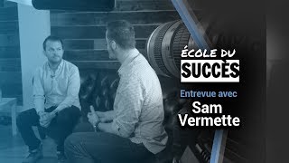 SAM VERMETTE, comment avoir du succès en faisant une difference