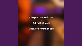 Azhage Brammanidam X Adiga Brahmani X Cheluve Brahmana Bali