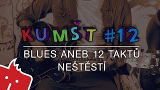 Kumšt #12: Blues aneb 12 taktů neštěstí