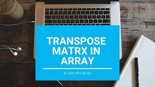 Transpose Of A Matrix - Core Java || With BlueJ