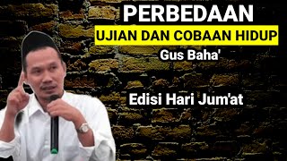 🔴PERBEDAAN UJIAN DAN COBAAN HIDUP | NGAJI BARENG GUS BAHA' TERBARU | SPESIAL HARI JUM'AT