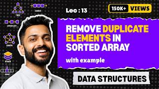 Lec-13: Remove Duplicate Elements in Sorted Array | Various Methods | Data Structure