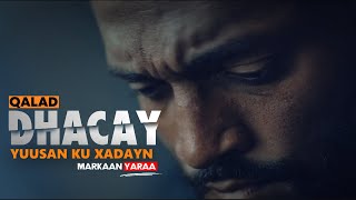 Qalad Dhacay yuusan ku xadayn - Markaan Yaraa