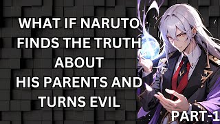 WHAT IF NARUTO FINDS THE TRUTH ABOUT HIS PARENTS AND TURNS EVIL PART-1