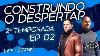 Construindo o Despertar - 2ª Temp, Episódio 02 | La'EL Ofanim