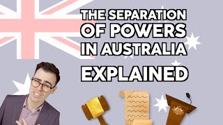 The Separation of Powers in Australia Explained