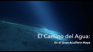 El Camino del Agua: En el Gran Acuífero Maya.