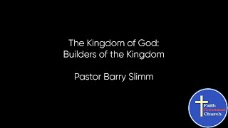 The Kingdom of God: Builders of the Kingdom - Pastor Barry Slimm