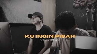 Ku Ingin Pisah - Nabila Taqiyyah l By Azmi Alkatiri (Unplugged Cover)