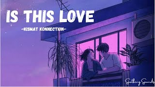 Is This Love - Kismat Konnection | Har Ghadi Ab Khayalo Me | Mohit Chauhan, Shreya Ghoshal