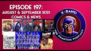 X-Band: The Phantom Podcast #197 - August & September 2021 Comics & News