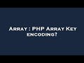 Array : PHP Array Key encoding?