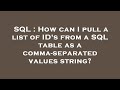 SQL : How can I pull a list of ID's from a SQL table as a comma-separated values string?