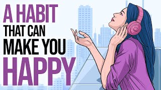 One Simple Habit That Will Make You Happy