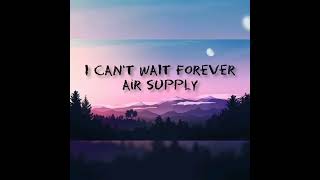 I Can't Wait Forever - Air Supply [Lyrics]