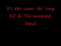 It's the same old song ---- KC & The Sunshine Band