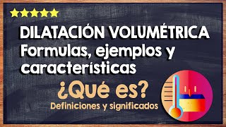 💻 ¿Qué es la dilatación volumétrica? - Definición, formulas, características y ejemplos 💻