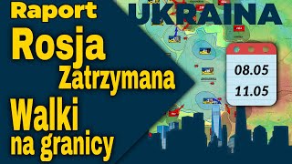 Raport Ukraina. Rosja Zatrzymana, Walki na granicy, 08.05 - 11.05.24.