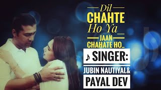 Dil Chahte Ho Ya Jaan Chahte Ho Full Song With Lyrics Jubin Nautiyal | Payal Dev |New Version 2023 |